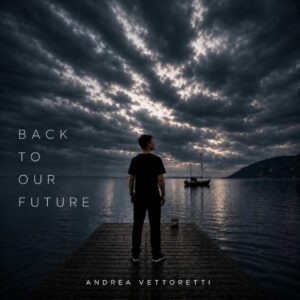ANDREA VETTORETTI - BACK TO OUR FUTURE (Download)